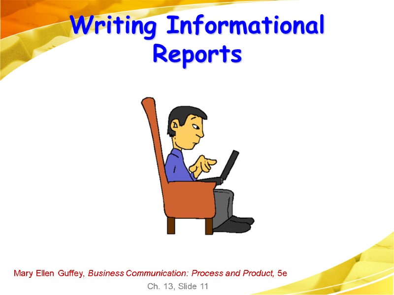 Mary Ellen Guffey, Business Communication: Process and Product, 5e Ch. 13, Slide 11 Writing